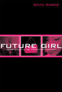 Image of Future Girl: Young Women in The Twenty-First Century