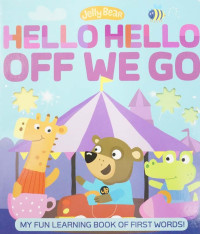 Image of Hello Hello Off We Go: My Fun Learning Book of First Words!