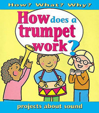 Image of How? What? Why?: How does a trumpet work?