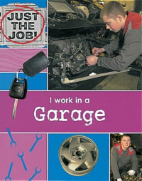 Image of Just the Job!: I Work in a Garage