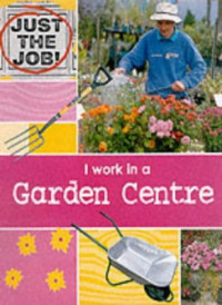Image of Just the Job: I work in a Garden Center
