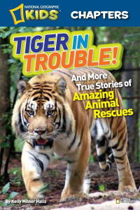 Image of National Geographic Kids: Tiger in Trouble! and more True Story of Amazing Animal Rescues