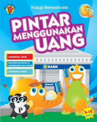 Image of Pintar menggunakan uang: mengenal uang, membelanjakan dan menghasilkan, mengenal Bank