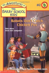 Image of The adventures of the bailey school kids: Robots don't catch chicken pox
