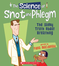 Image of The Science of Snot and Phlegm: The Slimy Truth about Breathing