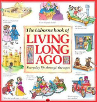 Image of The Usborne book of Living long ago: everyday life through the ages